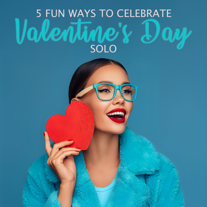 5 Fun Ways to Celebrate Valentine\'s Day Solo
